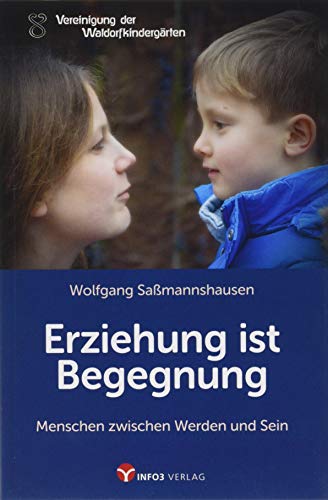 Erziehung ist Begegnung: Menschen zwischen Werden und Sein von Info 3 Verlag